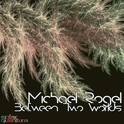 Between Two Worlds 專輯 Michael Rogel