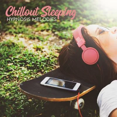 Chilled IbizaChillout Music EnsembleDj Trance Vibes Chillout Sleeping Hypnosis Melodies: 2019 No Beat Ambient Chillout Music Mix for Sleep, Soft Melodies for Give You Best Dreams, Total Rest, Full Calm