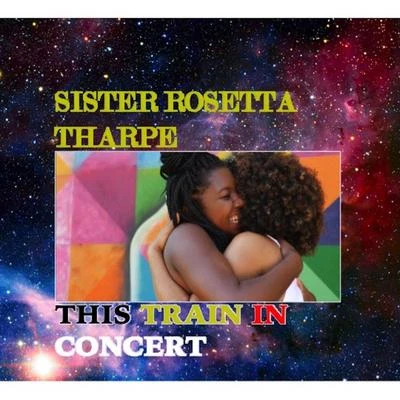 This Train In Concert 專輯 Sister Rosetta Tharpe/Dinah Washington/Marlena Shaw/Sarah Vaughan/Billie Holiday