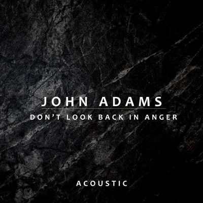 John Adams Don’t Look Back In Anger (Acoustic)