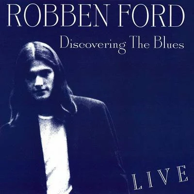 Discovering the Blues (Live) 專輯 Paul Butterfield/Robben Ford/Robben Ford & The Blue Line