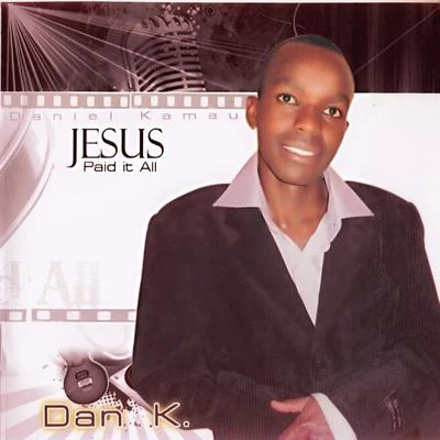 Jesus Paid It All 專輯 Dan K