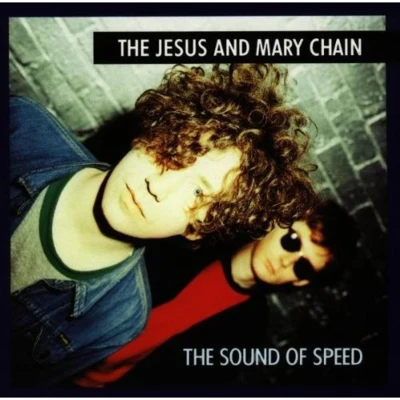 The Jesus and Mary Chain The Sound of Speed