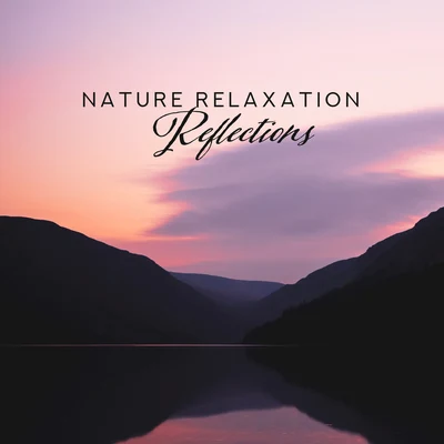 Nature Relaxation Reflections – Compilation of 2019 New Age Music with Nature Sounds for Total Calming Down, Stress Relief, Full Rest After Tough Day 专辑 Restful Music Consort