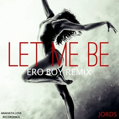 Let Me Be (Ero Boy Remix) 專輯 Jords