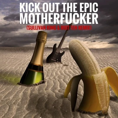 Kick Out The Epic Motherfucker (Sullivan King & Riot Ten Remix) 專輯 Sullivan King/Kompany