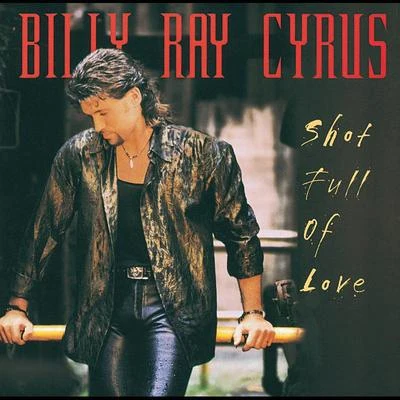 Billy Ray Cyrus Shot Full Of Love