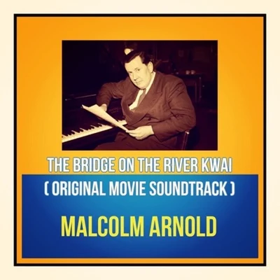 Malcolm ArnoldSir Malcolm ArnoldThe Royal Philharmonic Orchestra The Bridge On The River Kwai (Original Movie Soundtrack)