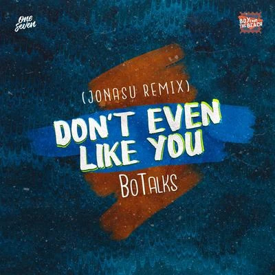 Dont Even Like You (Jonasu Remix) 專輯 BoTalks