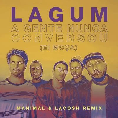 A Gente Nunca Conversou (Ei Moça) (Manimal & Lacosh Remix) 專輯 Manimal