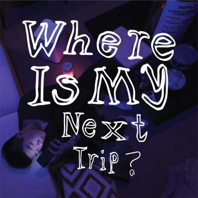 Where Is My Next Trip？ 专辑 Capper/芯竹XENZU