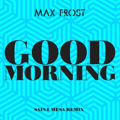 Good Morning (Saint Mesa Remix) 专辑 Max Frost