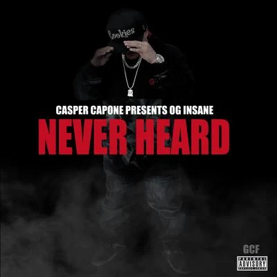 Never Heard 专辑 Casper Capone/Lou E Slicc/Namelezz/Boogie Locz/40 Cal