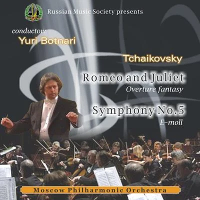 Pyotr Ilyich Tchaikovsky: Romeo and Juliet & Symphony No. 5, Yuri Botnari, Moscow Philharmonic Orchestra 专辑 Yuri Botnari