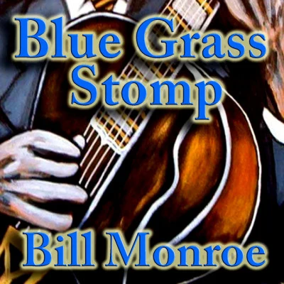 Blue Grass Stomp 專輯 Bill Monroe/James Monroe/Bill Monroe & The Bluegrass Boys