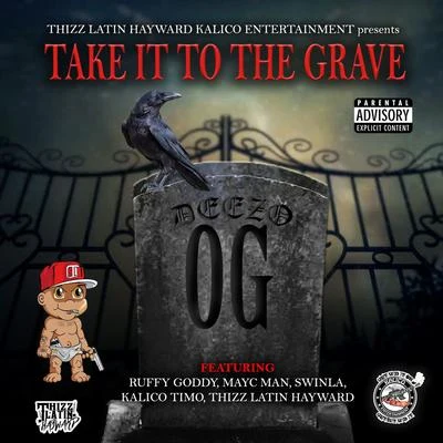 Take It to the Grave (feat. Ruffy Goddy, Mayc Man, Swinla, Kalico Timo & Thizz Latin Hayward) 專輯 Deezo OG