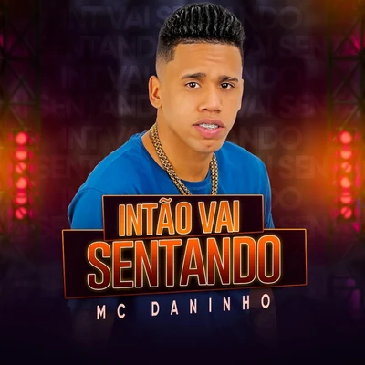 Intão Vai Sentando 專輯 Mc Daninho/Mc Danny