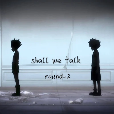 Round_2 Shall we talk