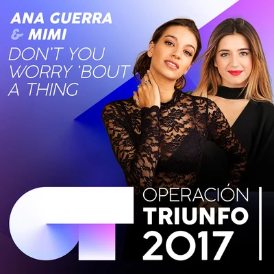 Don’t You Worry ‘Bout A Thing (Operación Triunfo 2017) 专辑 Ana Guerra