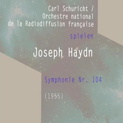 Carl SchurichtOrchestre national de la Radiodiffusion française spielen: Joseph Haydn: Symphonie Nr. 104 (1955) 專輯 Orchestre national de la Radiodiffusion française