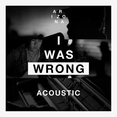 I Was Wrong (Acoustic) 專輯 A R I Z O N A