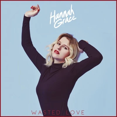 Wasted Love 專輯 Hannah Grace