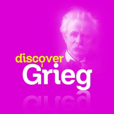 Edvard Grieg Discover Grieg