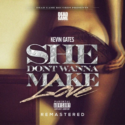 She Don&#x27;t Wanna Make Love (Remastered) 专辑 Kevin Gates