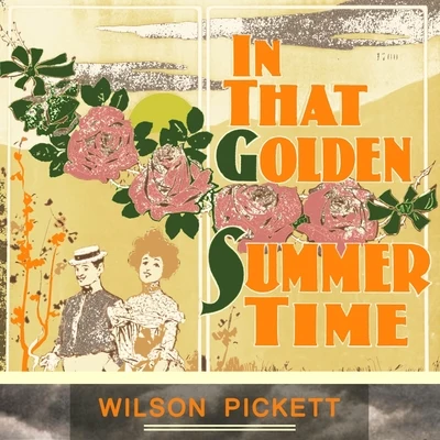 Wilson Pickett In That Golden Summer Time