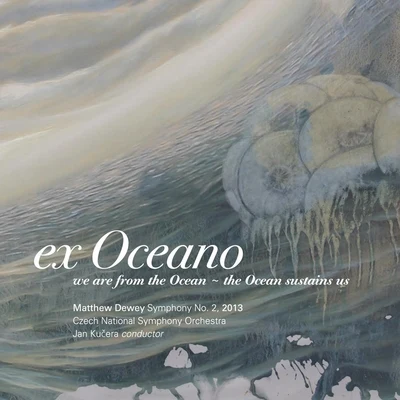 Matthew Dewey: Ex Oceano 專輯 Julia Bullock/Vince Mendoza/Czech National Symphony Orchestra