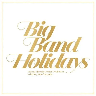 Big Band Holidays 專輯 Jazz at Lincoln Center Orchestra/Wynton Marsalis