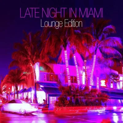 Late Night in Miami - Lounge Edition 專輯 Executive