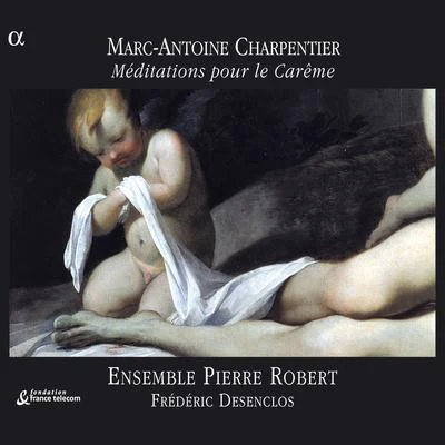 Charpentier: Méditations pour le Carême 專輯 Isabelle Desrochers/Frédéric Desenclos