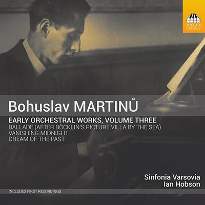 MARTINŮ, B.: Early Orchestral Works, Vol. 3 - Vanishing MidnightBaladeDream of the Past (Kopacka, Sinfonia Varsovia, I. Hobson) 專輯 Sinfonia Varsovia/Fou TsOng