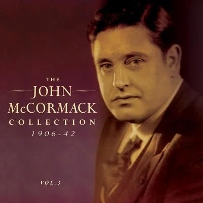 John McCormack The John Mccormack Collection 1906-42, Vol. 3