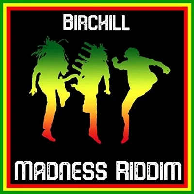 Madness Riddim 專輯 Birchill