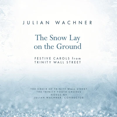 Choral Music - WACHNER, J.MASON, L.GRUBER, F.X. (The Snow Lay on the Ground) (Trinity Wall Street Choir, Trinity Youth Chorus, Novus NY) 專輯 Novus NY/Rebecca Jo Loeb/Anna Schubert/The Choir of Trinity Wall Street/Julian Wachner