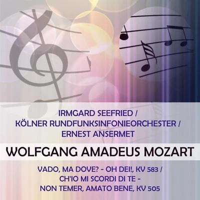 Irmgard SeefriedKölner RundfunksinfonieorchesterErnest Ansermet play: Wolfgang Amadeus Mozart: Vado, ma dove? - oh Dei!, KV 583Chio mi 專輯 Irmgard Seefried