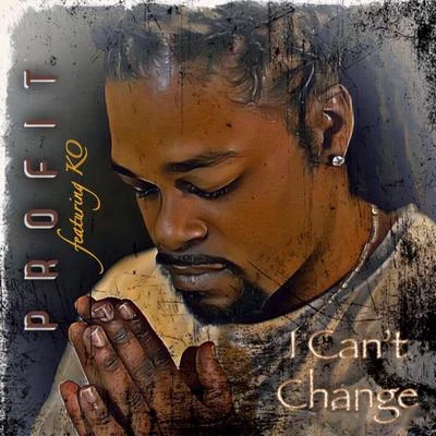 I Cant Change (Radio Edit) [feat. KO] 專輯 Profit