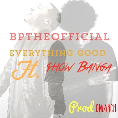 BpTheOfficialDerek KingMaxKaellaTeflon Twaun Everything Good (feat. Show Banga)