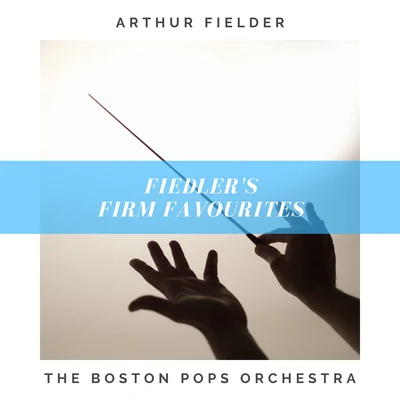 The Boston Pops OrchestraArthur Fiedler Fiedlers Firm Favourites