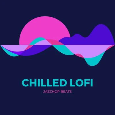 Chilled Lofi (JazzHop Beats) 专辑 Lofi Chillhop/ChillHop Beats/ChillHop Cafe