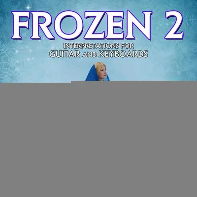 Frozen 2: Interpretations For Guitar And Keyboard 專輯 Mark Snow/Joohyun Park/John Beal/Dominik Hauser