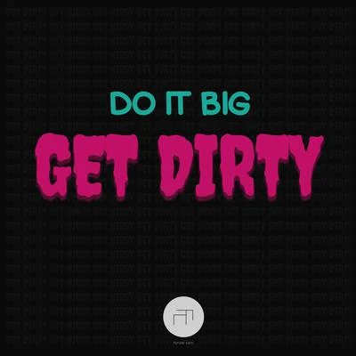 Get Dirty 专辑 Do It Big