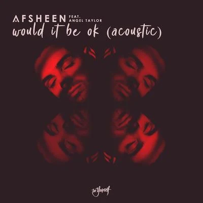 Would It Be Ok (Acoustic) 專輯 AFSHeeN