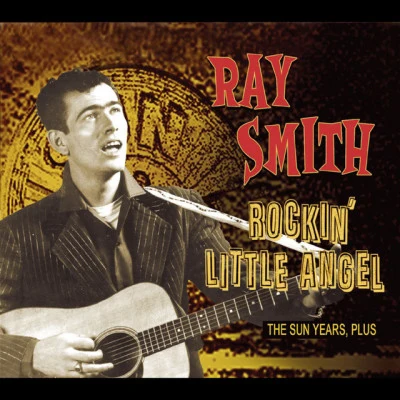 Ray Smith The Sun Years, plus….. Rockin Little Angel