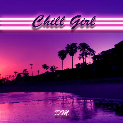 Chill Girl（Prod By StunnahSezBeats） 专辑 Roman Nemiga/DM/Introtrance/New Decline/Quintino & Blasterjaxx