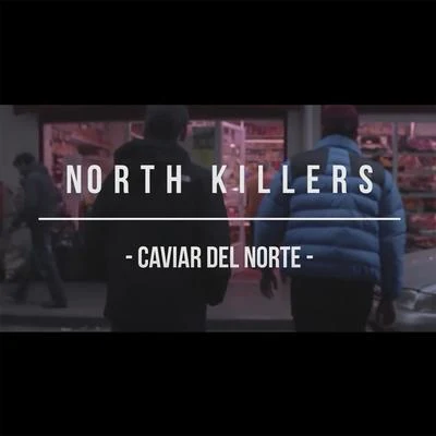 KopoetKalas North Killers Caviar del Norte