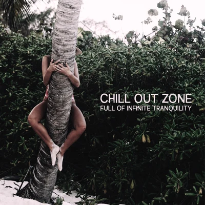 Chill Out Zone Full of Infinite Tranquility 专辑 Groove Chill Out Players