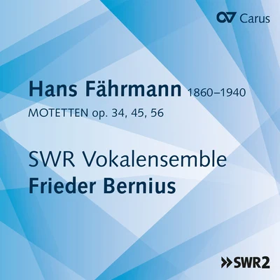 Fährmann: Motets, Op. 34, 45 & 56 專輯 SWR Sinfonieorchester Baden-Baden und Freiburg/SWR Vokalensemble Stuttgart/Sylvain Cambreling